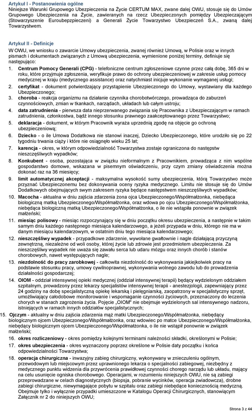 Artykuł II - Definicje W OWU, we wniosku o zawarcie Umowy ubezpieczenia, zwanej również Umową, w Polisie oraz w innych pismach i dokumentach związanych z Umową ubezpieczenia, wymienione poniżej