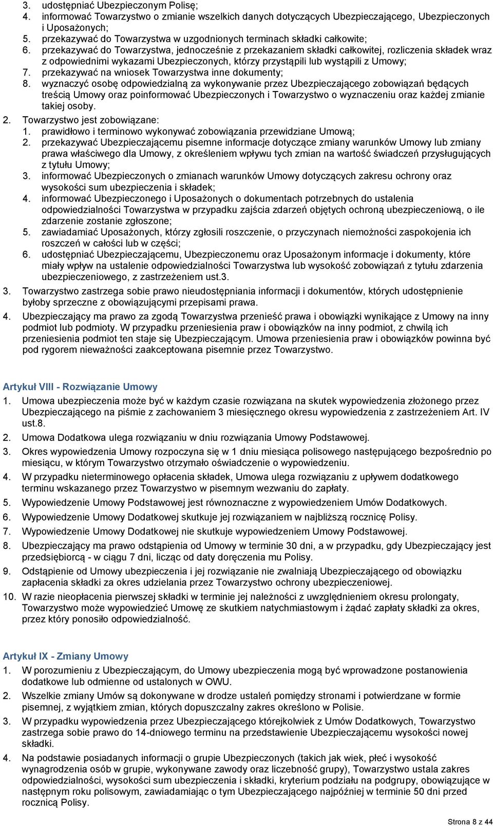 przekazywać do Towarzystwa, jednocześnie z przekazaniem składki całkowitej, rozliczenia składek wraz z odpowiednimi wykazami Ubezpieczonych, którzy przystąpili lub wystąpili z Umowy; 7.