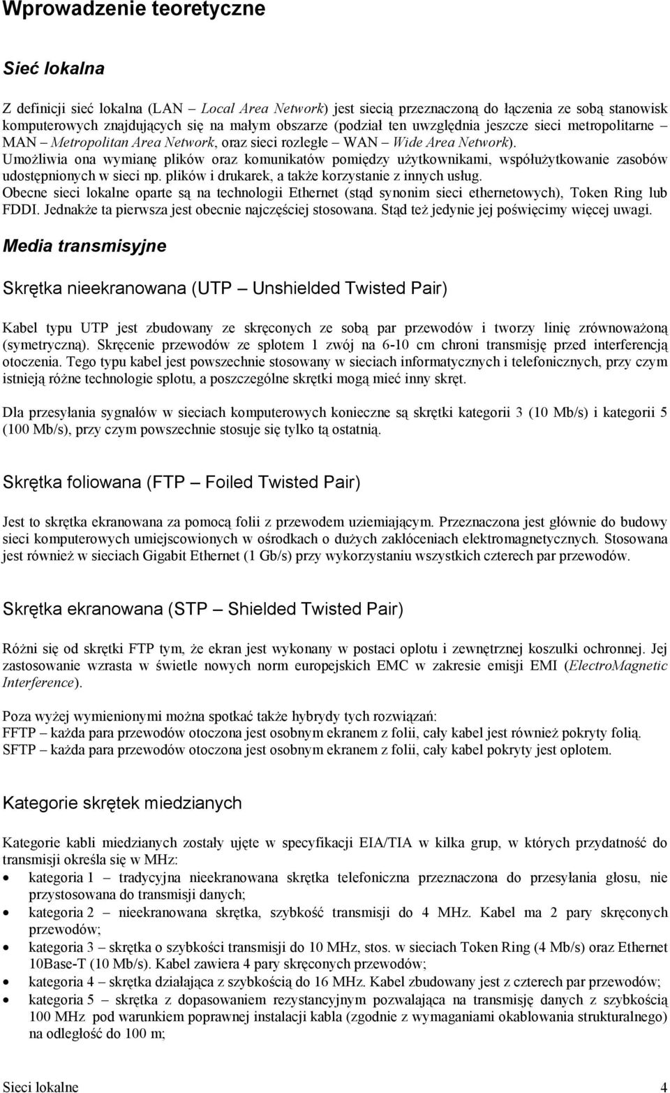 Umożliwia ona wymianę plików oraz komunikatów pomiędzy użytkownikami, współużytkowanie zasobów udostępnionych w sieci np. plików i drukarek, a także korzystanie z innych usług.