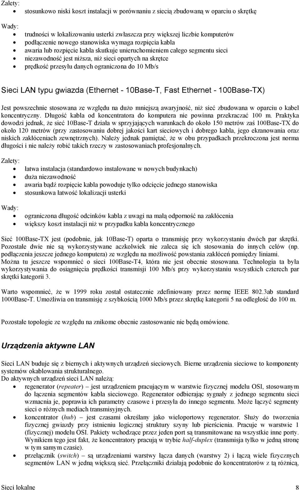 ograniczona do 10 Mb/s Sieci LAN typu gwiazda (Ethernet - 10Base-T, Fast Ethernet - 100Base-TX) Jest powszechnie stosowana ze względu na dużo mniejszą awaryjność, niż sieć zbudowana w oparciu o kabel