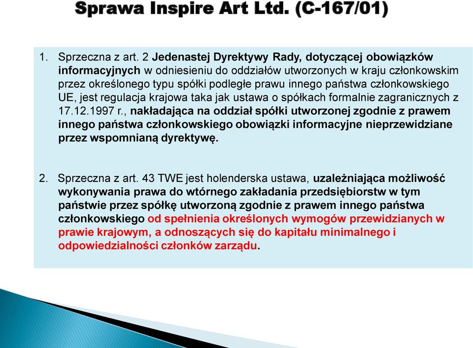 członkowskiego UE, jest regulacja krajowa taka jak ustawa o spółkach formalnie zagranicznych z 17.12.1997 r.