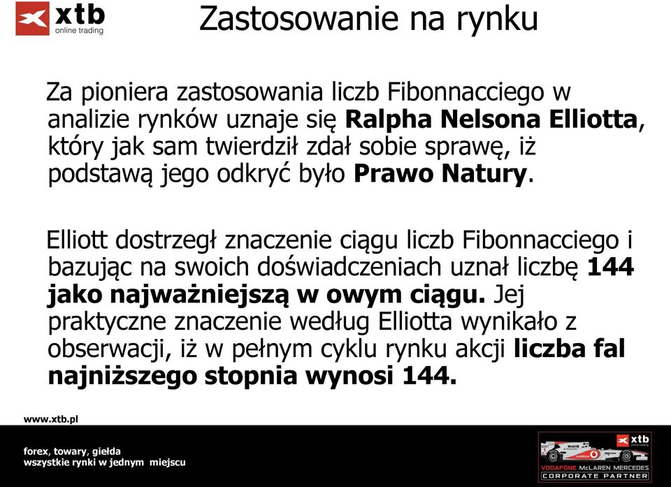 Elliott dostrzegł znaczenie ciągu liczb Fibonnacciego i bazując na swoich doświadczeniach uznał liczbę 144 jako