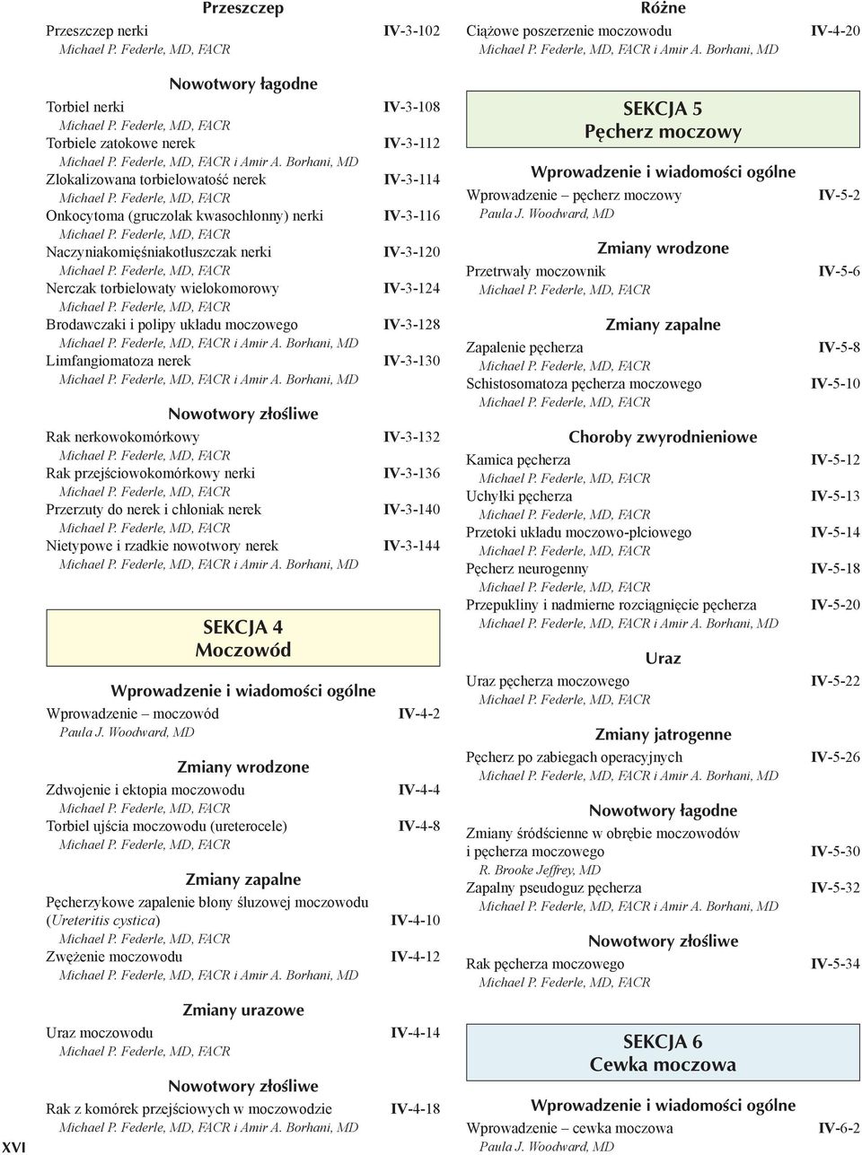 Amir A. Borhani, MD Limfangiomatoza nerek i Amir A. Borhani, MD Rak nerkowokomórkowy Rak przejściowokomórkowy nerki Przerzuty do nerek i chłoniak nerek Nietypowe i rzadkie nowotwory nerek i Amir A.