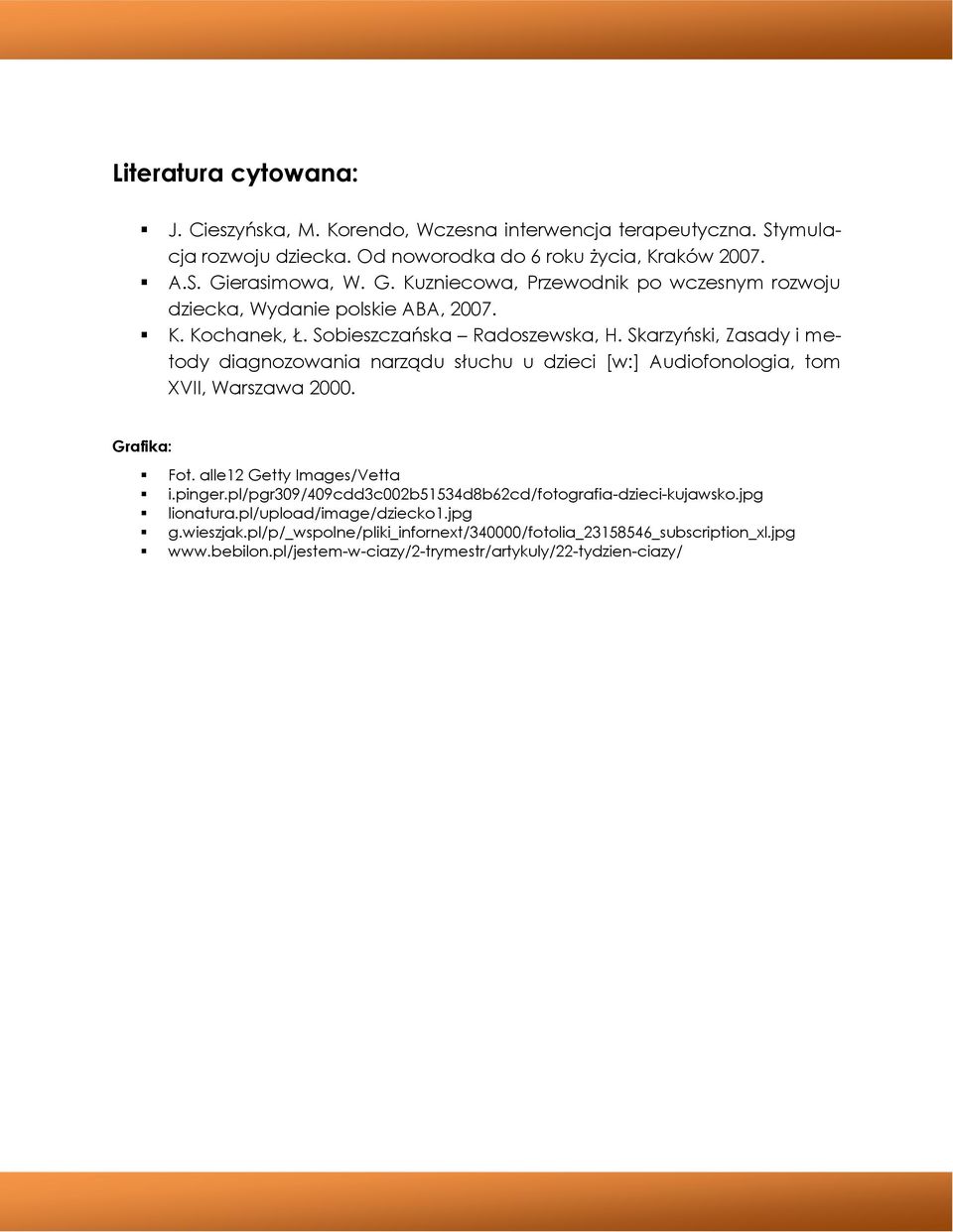 Skarzyński, Zasady i metody diagnozowania narządu słuchu u dzieci [w:] Audiofonologia, tom XVII, Warszawa 2000. Grafika: Fot. alle12 Getty Images/Vetta i.pinger.