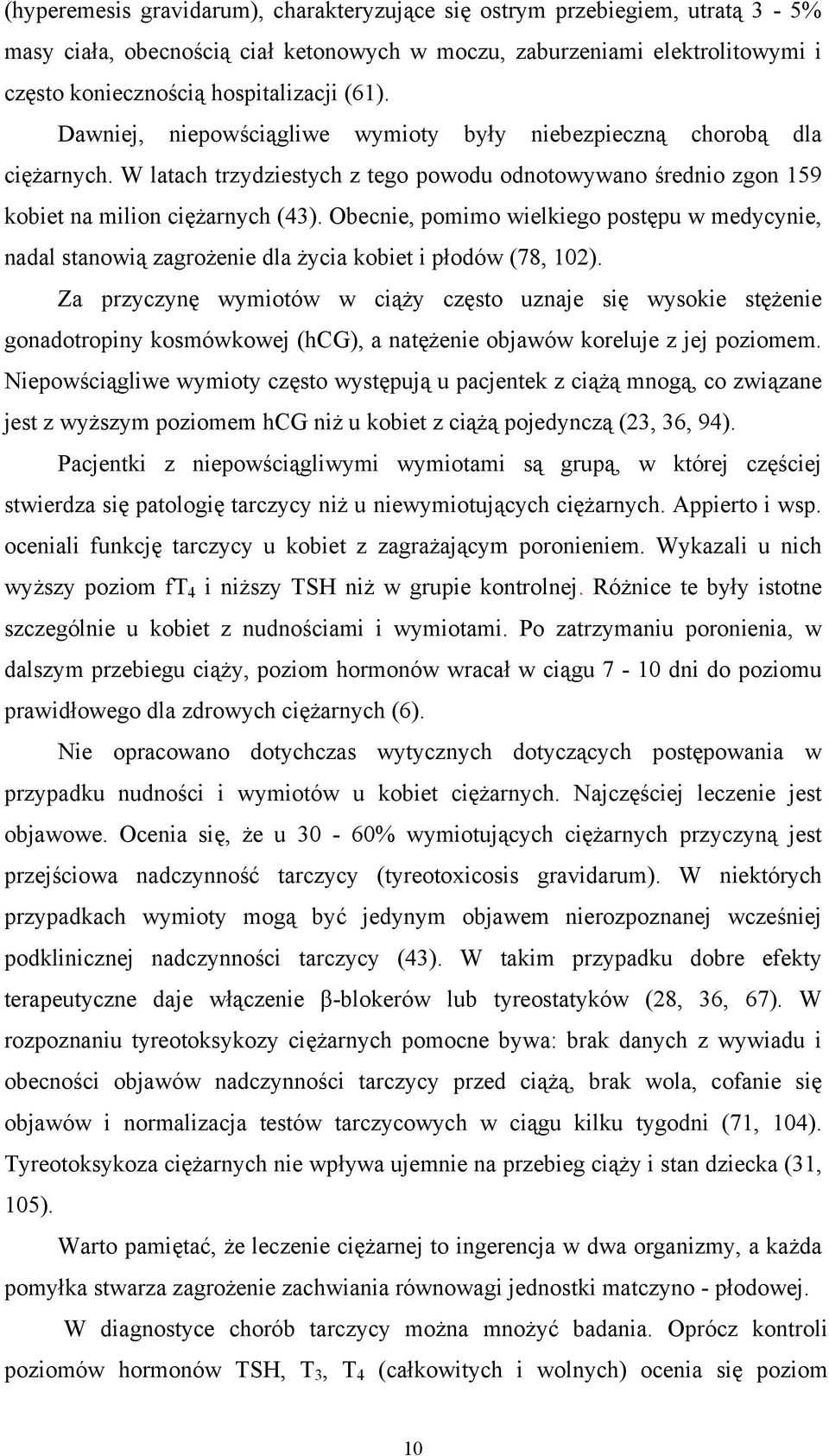 Obecnie, pomimo wielkiego postępu w medycynie, nadal stanowią zagrożenie dla życia kobiet i płodów (78, 102).