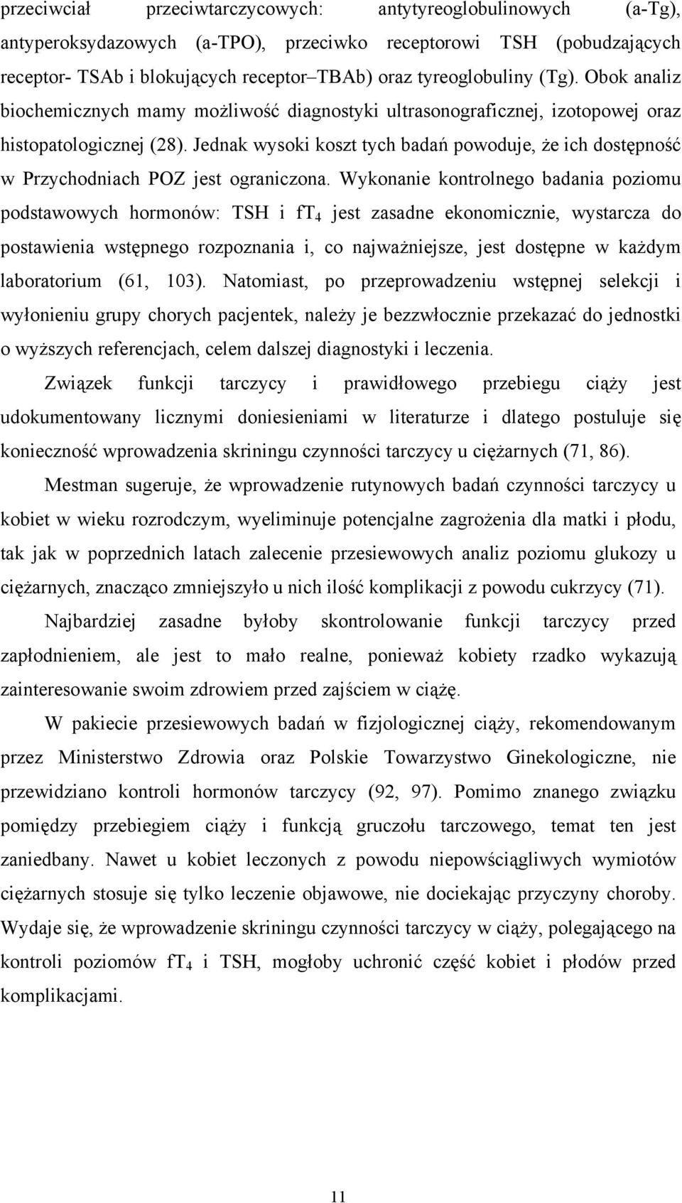 Jednak wysoki koszt tych badań powoduje, że ich dostępność w Przychodniach POZ jest ograniczona.