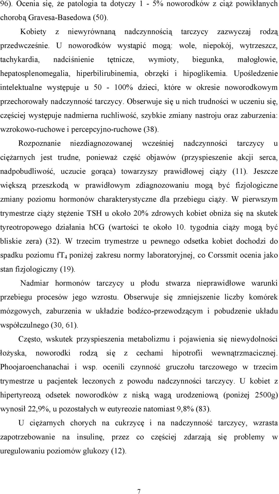 Upośledzenie intelektualne występuje u 50-100% dzieci, które w okresie noworodkowym przechorowały nadczynność tarczycy.