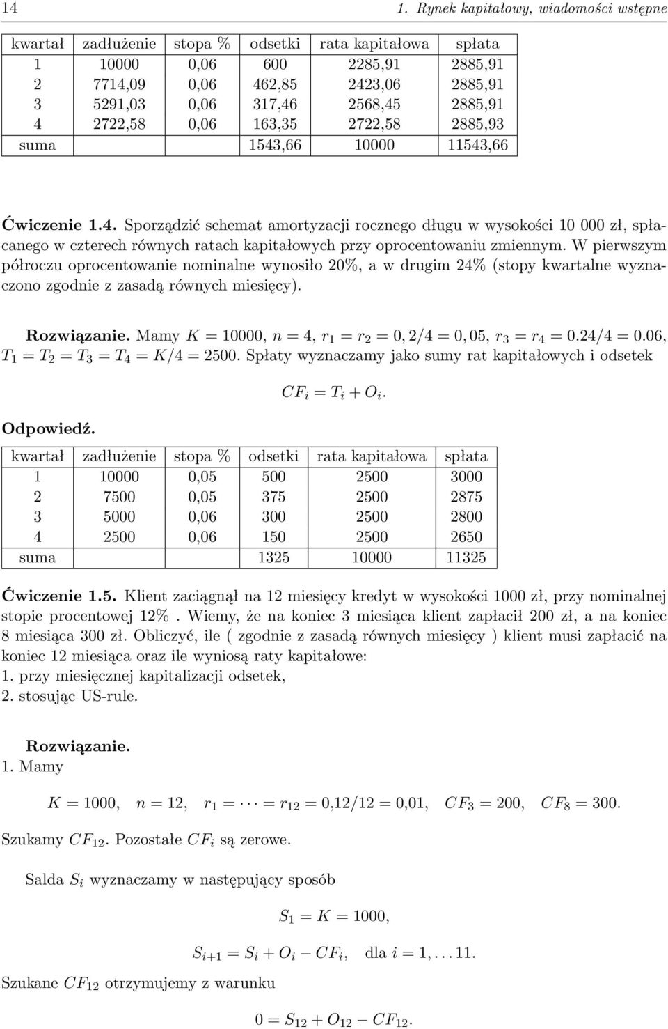 W pierwszym półroczu oprocentowanie nominalne wynosiło 20%, a w drugim 24% (stopy kwartalne wyznaczono zgodnie z zasadą równych miesięcy). Rozwiązanie.