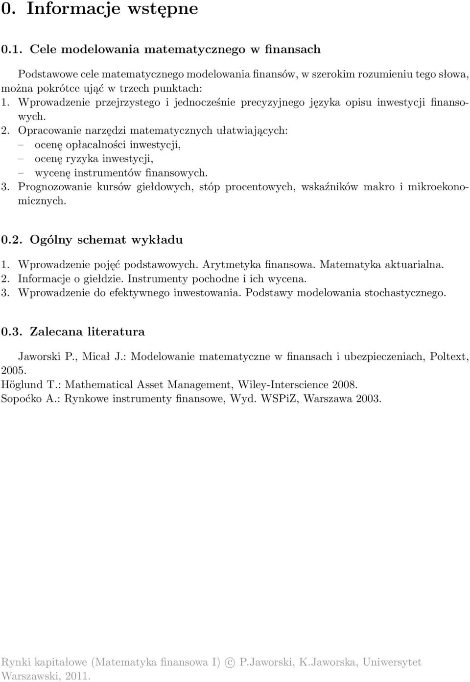 Opracowanie narzędzi matematycznych ułatwiających: ocenę opłacalności inwestycji, ocenę ryzyka inwestycji, wycenę instrumentów finansowych. 3.