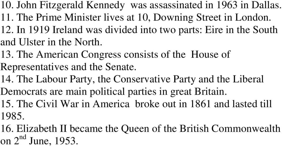 The American Congress consists of the House of Representatives and the Senate. 14.