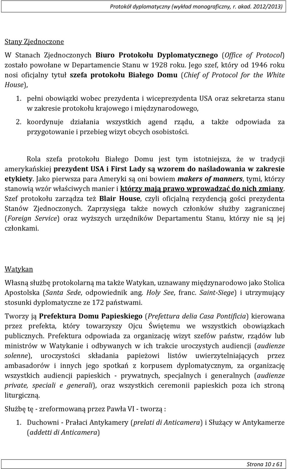 pełni obowiązki wobec prezydenta i wiceprezydenta USA oraz sekretarza stanu w zakresie protokołu krajowego i międzynarodowego, 2.