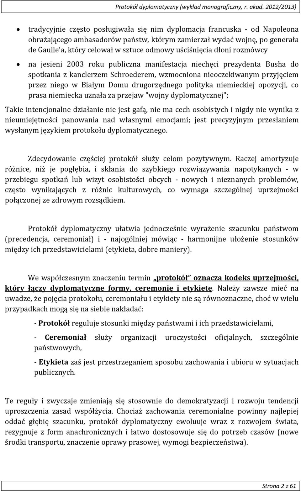 drugorzędnego polityka niemieckiej opozycji, co prasa niemiecka uznała za przejaw "wojny dyplomatycznej"; Takie intencjonalne działanie nie jest gafą, nie ma cech osobistych i nigdy nie wynika z