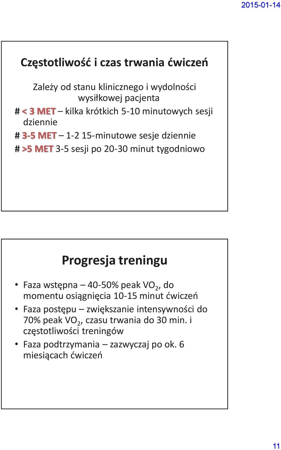 Progresja treningu Faza wstępna 40-50% peak VO 2, do momentu osiągnięcia 10-15 minut ćwiczeń Faza postępu zwiększanie