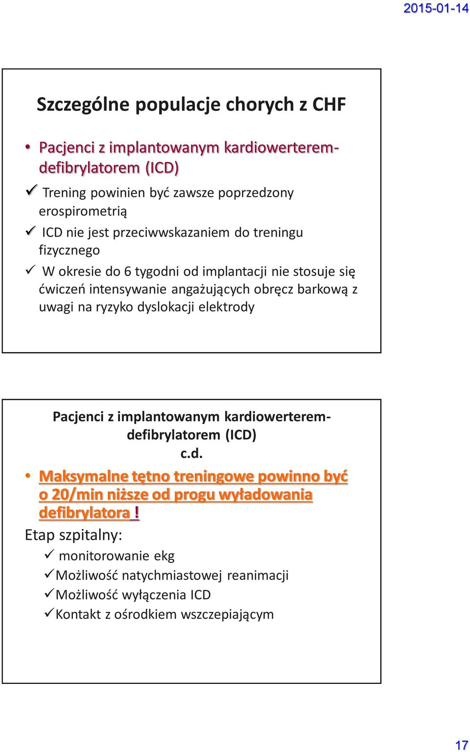 na ryzyko dyslokacji elektrody Pacjenci z implantowanym kardiowerteremdefibrylatorem (ICD) c.d. Maksymalne tętno treningowe powinno być o 20/min niższe od progu wyładowania defibrylatora!