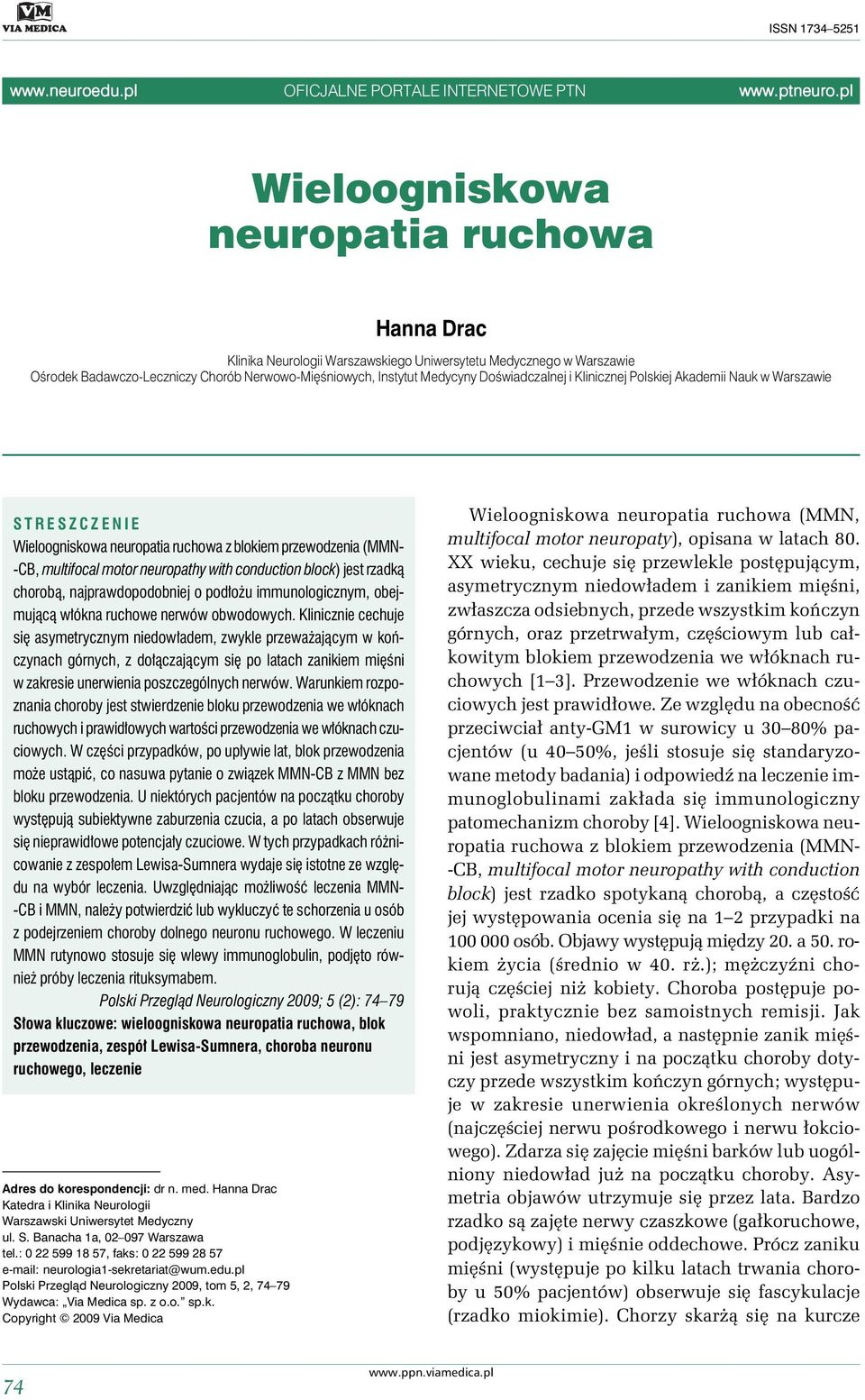 Doświadczalnej i Klinicznej Polskiej Akademii Nauk w Warszawie STRESZCZENIE Wieloogniskowa neuropatia ruchowa z blokiem przewodzenia (MMN- -CB, multifocal motor neuropathy with conduction block) jest