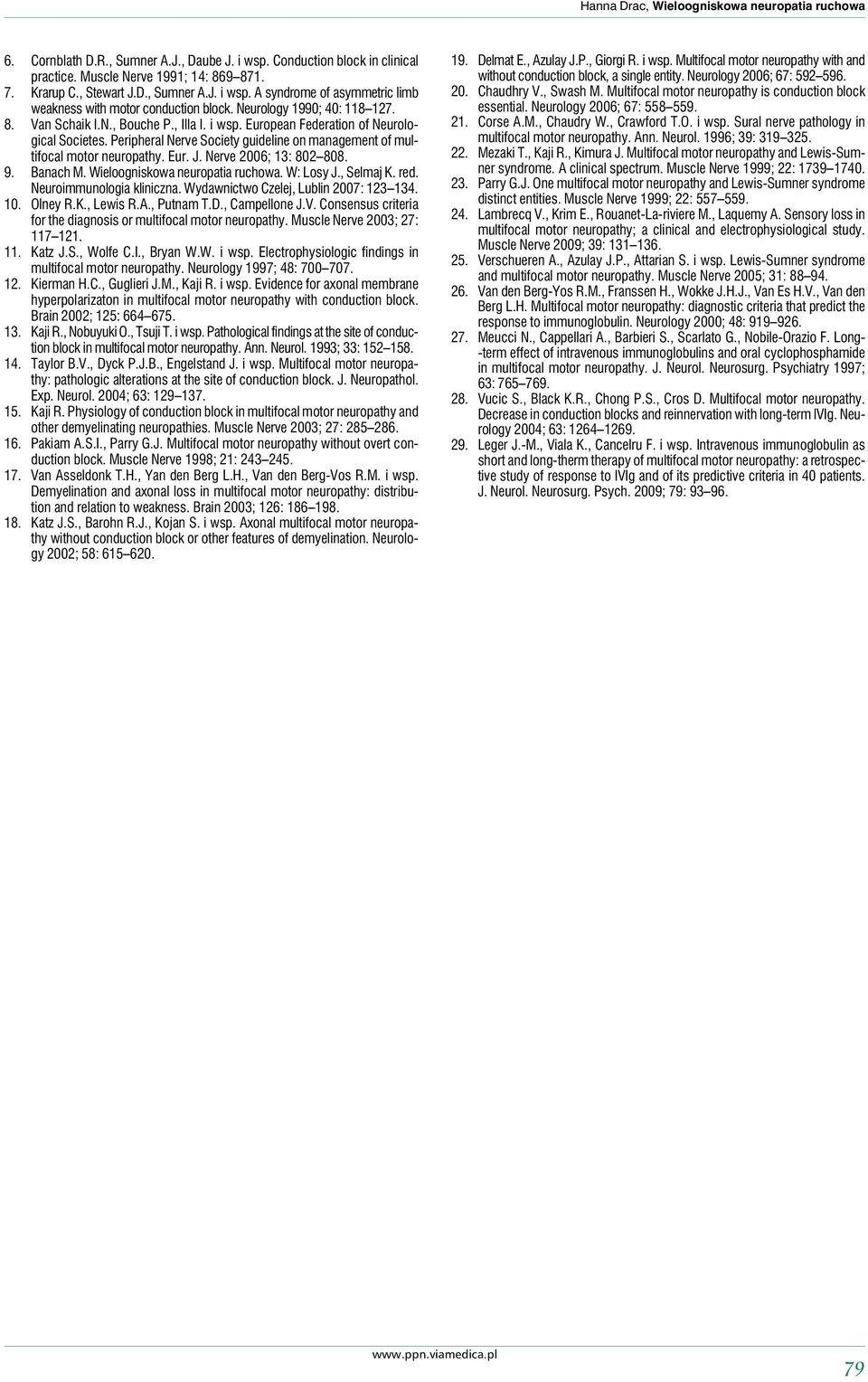 Peripheral Nerve Society guideline on management of multifocal motor neuropathy. Eur. J. Nerve 2006; 13: 802 808. 9. Banach M. Wieloogniskowa neuropatia ruchowa. W: Losy J., Selmaj K. red.