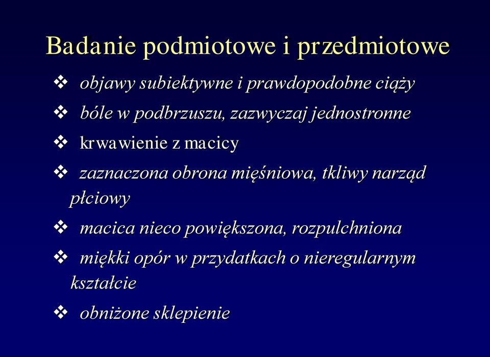 obrona mięśniowa, tkliwy narząd płciowy macica nieco powiększona,