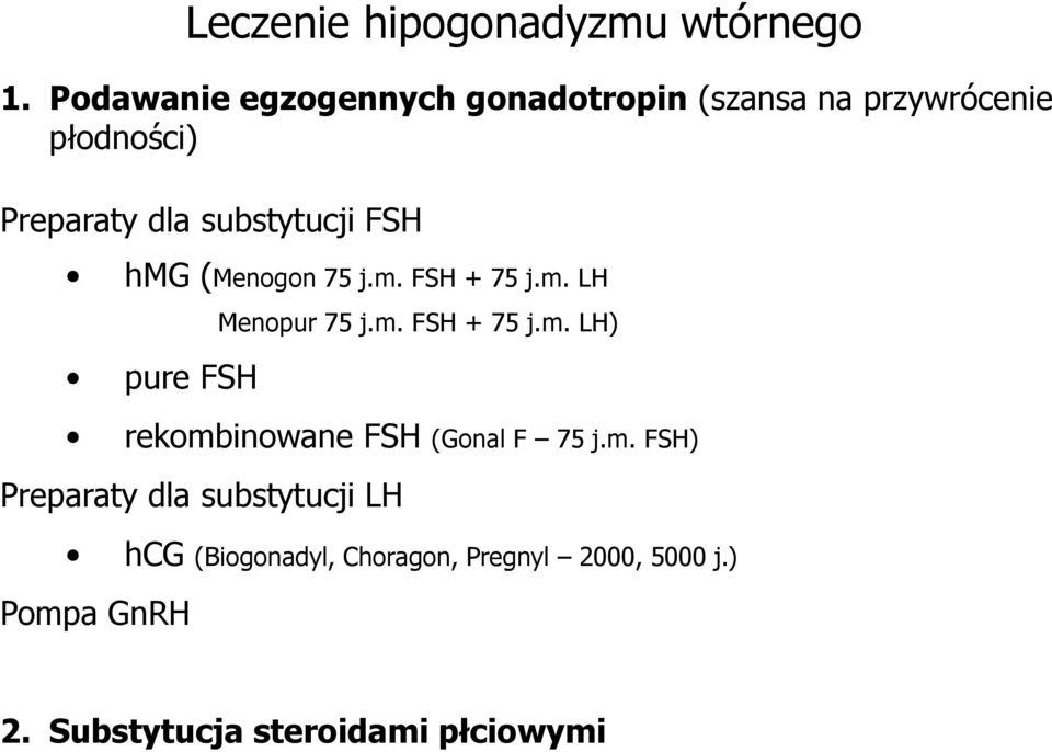FSH hmg (Menogon 75 j.m. FSH + 75 j.m. LH pure FSH Menopur 75 j.m. FSH + 75 j.m. LH) rekombinowane FSH (Gonal F 75 j.
