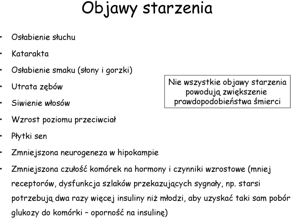 w hipokampie Zmniejszona czułość komórek na hormony i czynniki wzrostowe (mniej receptorów, dysfunkcja szlaków przekazujących