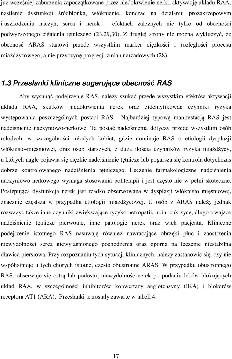 Z drugiej strony nie można wykluczyć, że obecność ARAS stanowi przede wszystkim marker ciężkości i rozległości procesu miażdżycowego, a nie przyczynę progresji zmian narządowych (28). 1.