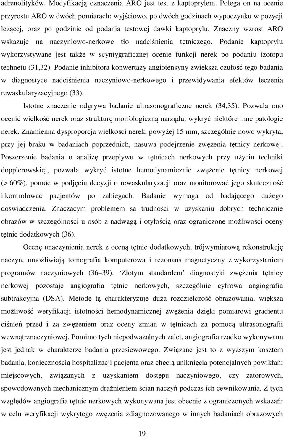 Znaczny wzrost ARO wskazuje na naczyniowo-nerkowe tło nadciśnienia tętniczego. Podanie kaptoprylu wykorzystywane jest także w scyntygraficznej ocenie funkcji nerek po podaniu izotopu technetu (31,32).