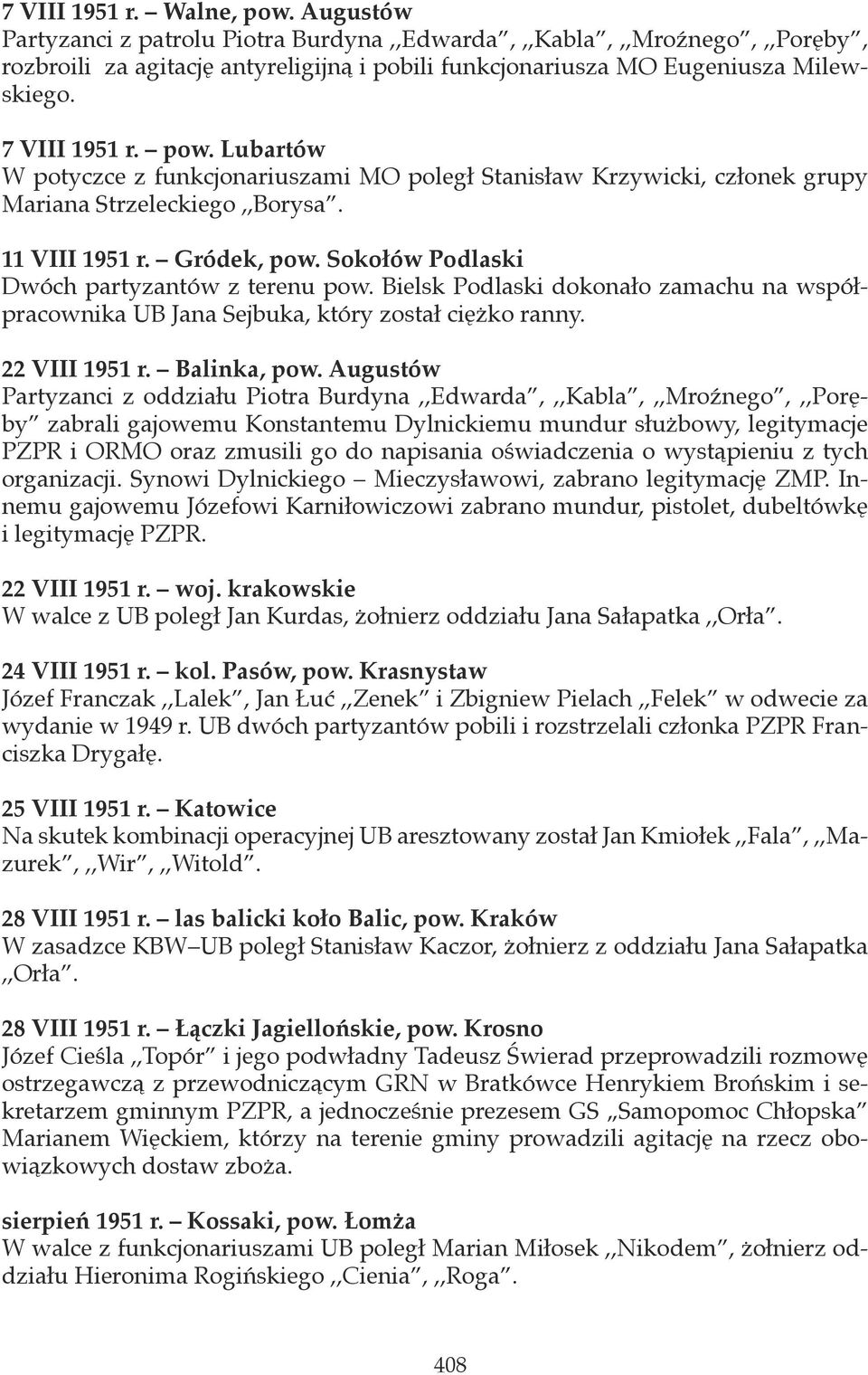 Sokołów Podlaski Dwóch partyzantów z terenu pow. Bielsk Podlaski dokonało zamachu na współpracownika UB Jana Sejbuka, który został ciężko ranny. 22 VIII 1951 r. Balinka, pow.