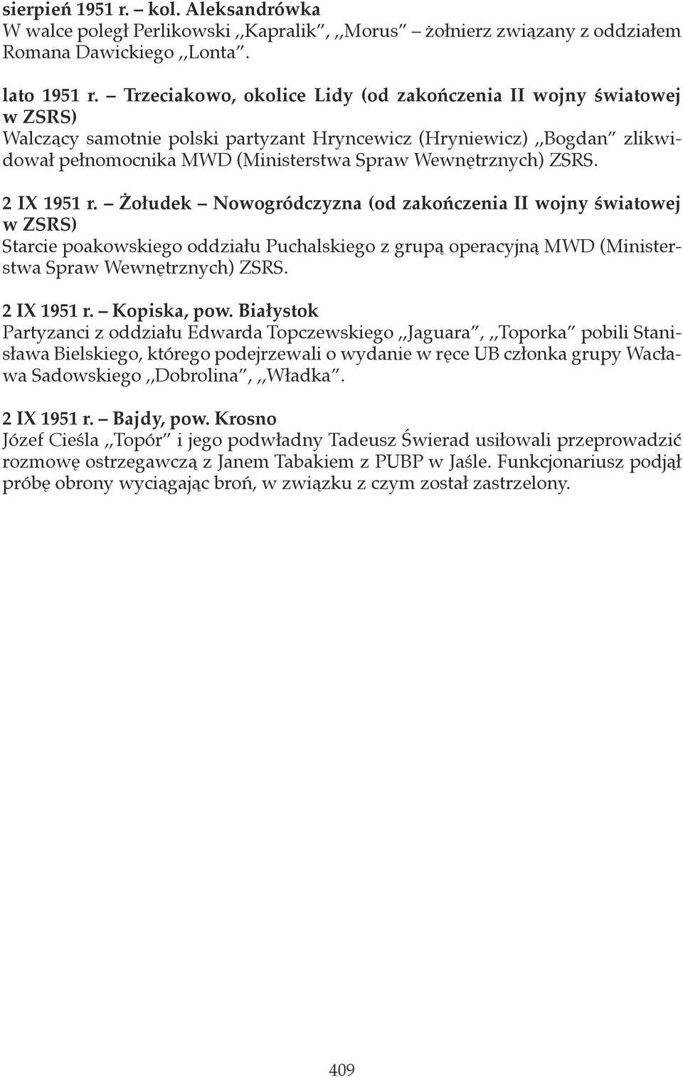 ZSRS. 2 IX 1951 r. Żołudek Nowogródczyzna (od zakończenia II wojny światowej w ZSRS) Starcie poakowskiego oddziału Puchalskiego z grupą operacyjną MWD (Ministerstwa Spraw Wewnętrznych) ZSRS.