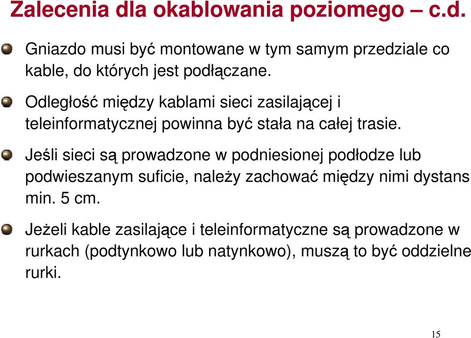 Jeśli sieci są prowadzone w podniesionej podłodze lub podwieszanym suficie, należy zachować między nimi dystans min.