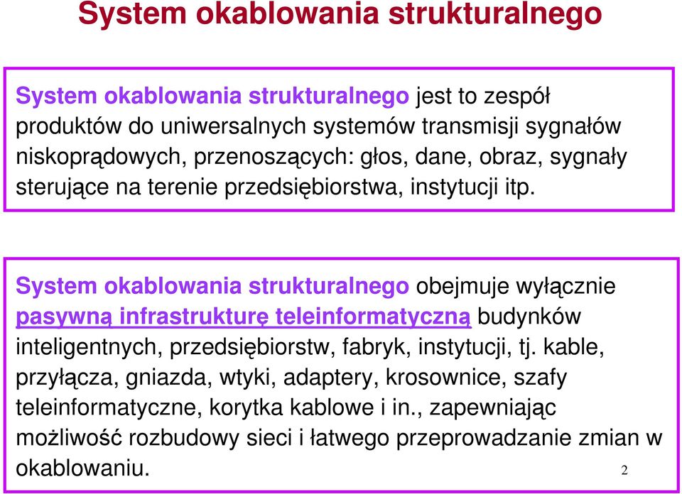 System okablowania strukturalnego obejmuje wyłącznie pasywną infrastrukturę teleinformatyczną budynków inteligentnych, przedsiębiorstw, fabryk,