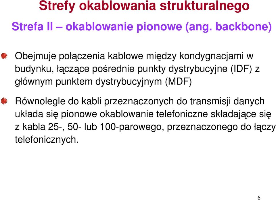 dystrybucyjne (IDF) z głównym punktem dystrybucyjnym (MDF) Równolegle do kabli przeznaczonych do