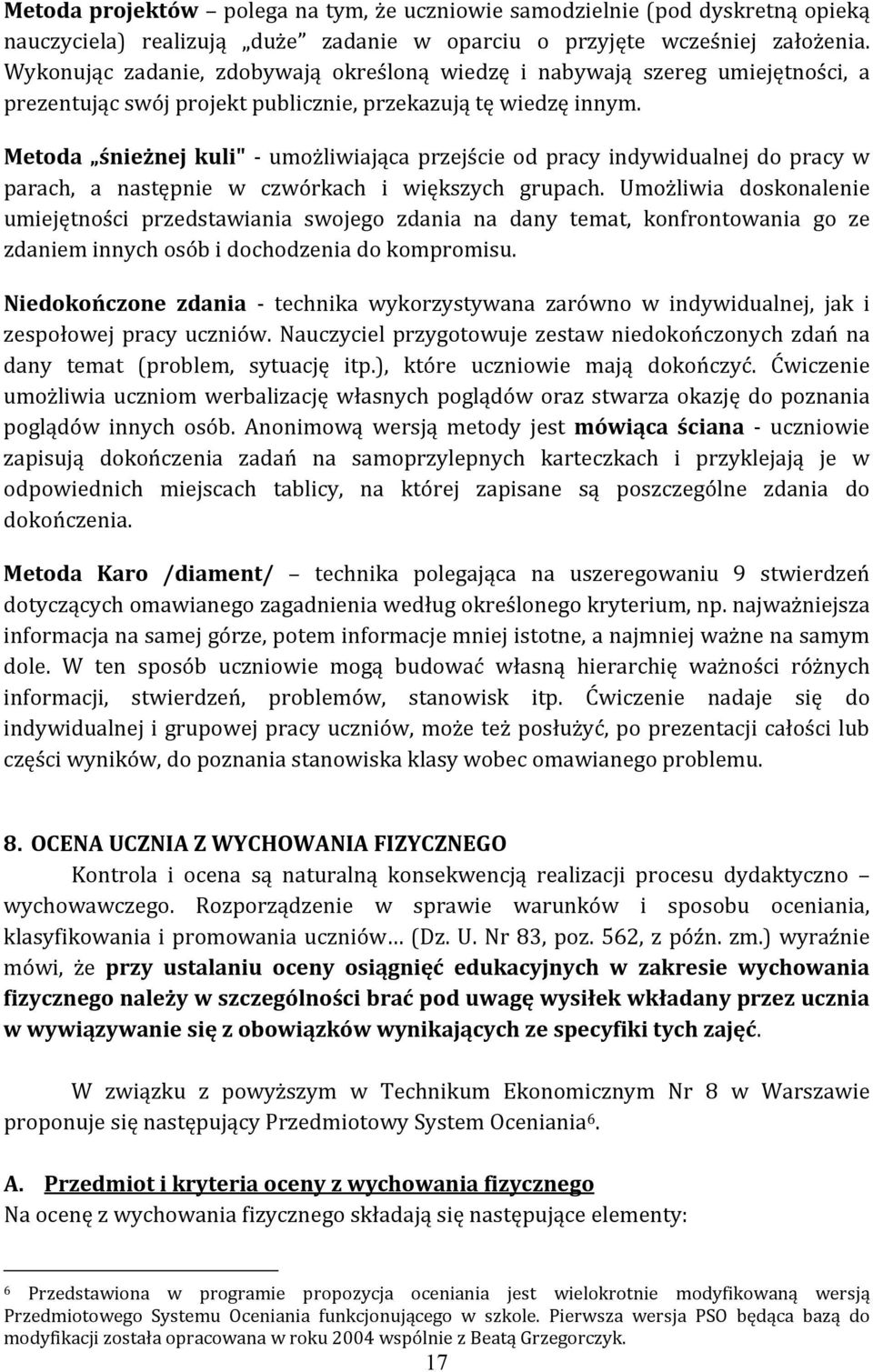 Metoda śnieżnej kuli" - umożliwiająca przejście od pracy indywidualnej do pracy w parach, a następnie w czwórkach i większych grupach.