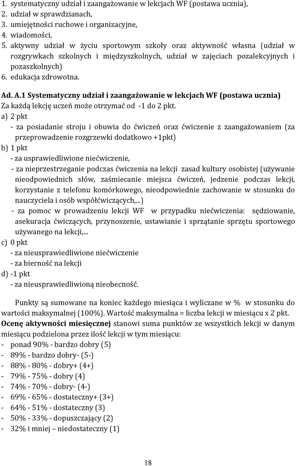 . A.1 Systematyczny udział i zaangażowanie w lekcjach WF (postawa ucznia) Za każdą lekcję uczeń może otrzymać od -1 do 2 pkt.