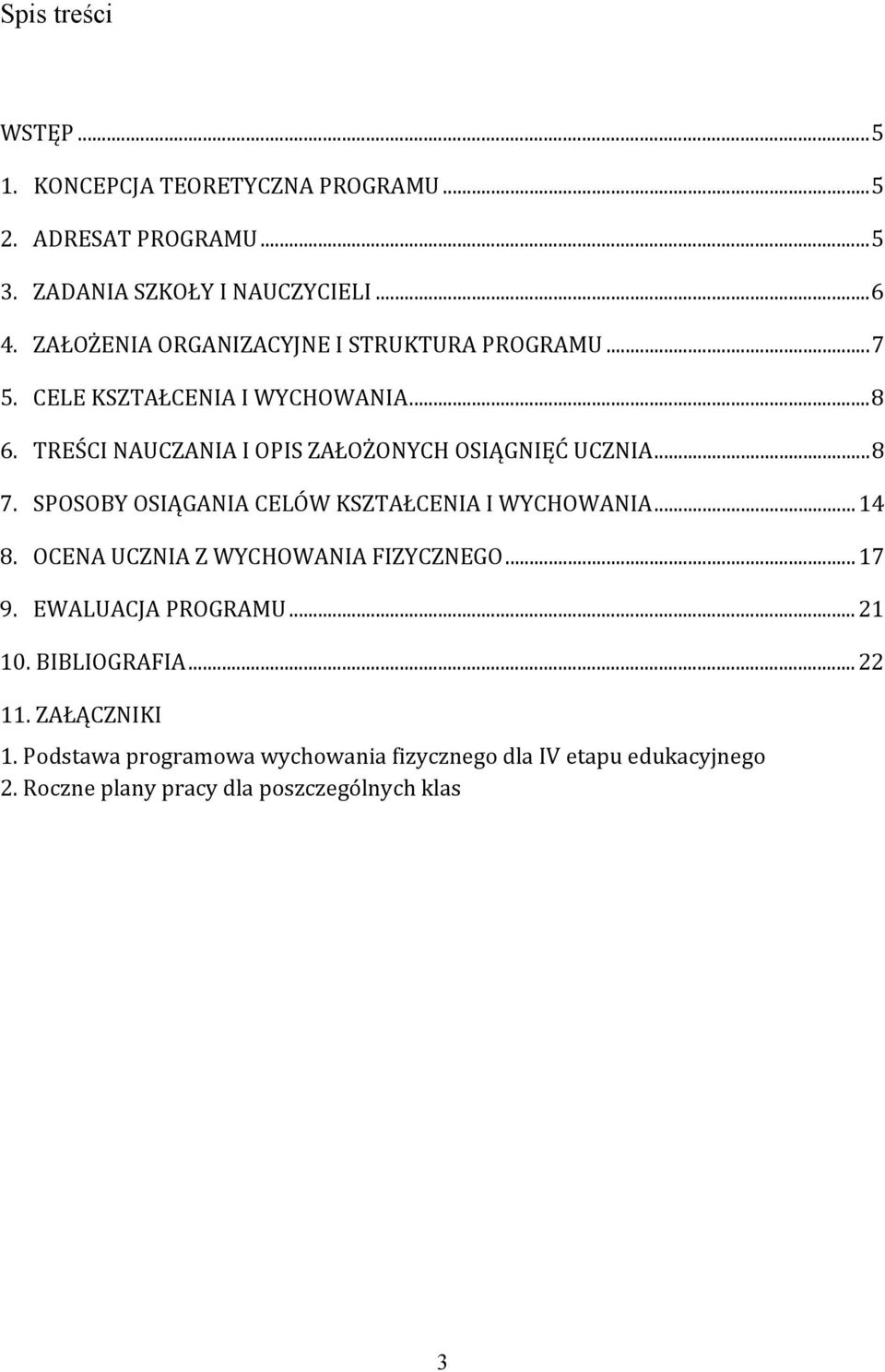 TREŚCI NAUCZANIA I OPIS ZAŁOŻONYCH OSIĄGNIĘĆ UCZNIA... 8 7. SPOSOBY OSIĄGANIA CELÓW KSZTAŁCENIA I WYCHOWANIA... 14 8.