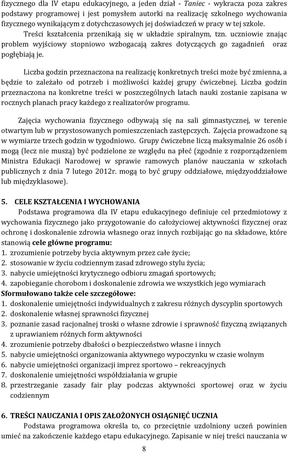 uczniowie znając problem wyjściowy stopniowo wzbogacają zakres dotyczących go zagadnień oraz pogłębiają je.