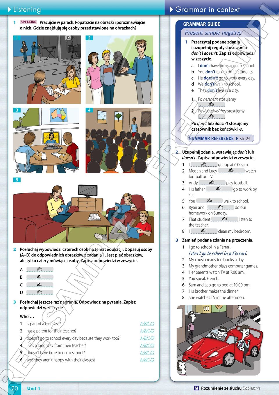 students c He doesn t go to work every day d We don t walk to school e They don t live in a city Po he/she/it stosujemy Po I/you/we/they stosujemy Po don t lub doesn t stosujemy czasownik bez