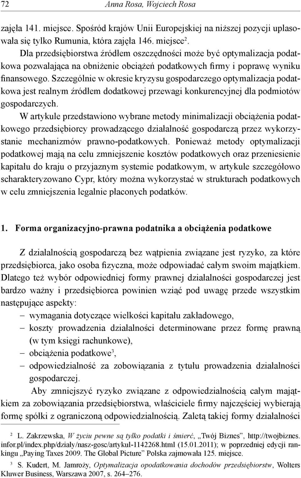 Szczególnie w okresie kryzysu gospodarczego optymalizacja podatkowa jest realnym źródłem dodatkowej przewagi konkurencyjnej dla podmiotów gospodarczych.