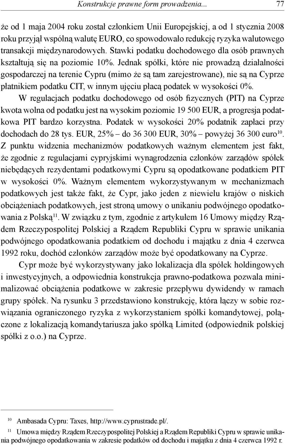 Stawki podatku dochodowego dla osób prawnych kształtują się na poziomie 10%.