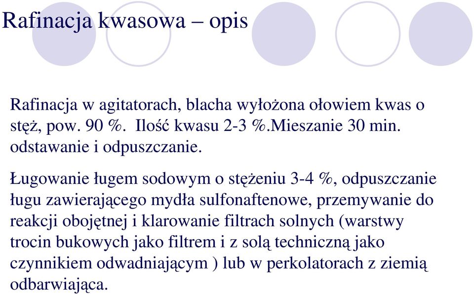 Ługowanie ługem sodowym o steniu 3-4 %, odpuszczanie ługu zawierajcego mydła sulfonaftenowe, przemywanie do