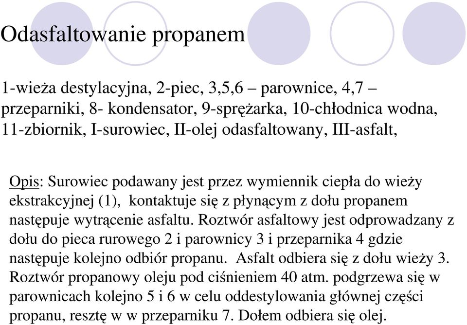 asfaltu. Roztwór asfaltowy jest odprowadzany z dołu do pieca rurowego 2 i parownicy 3 i przeparnika 4 gdzie nastpuje kolejno odbiór propanu.