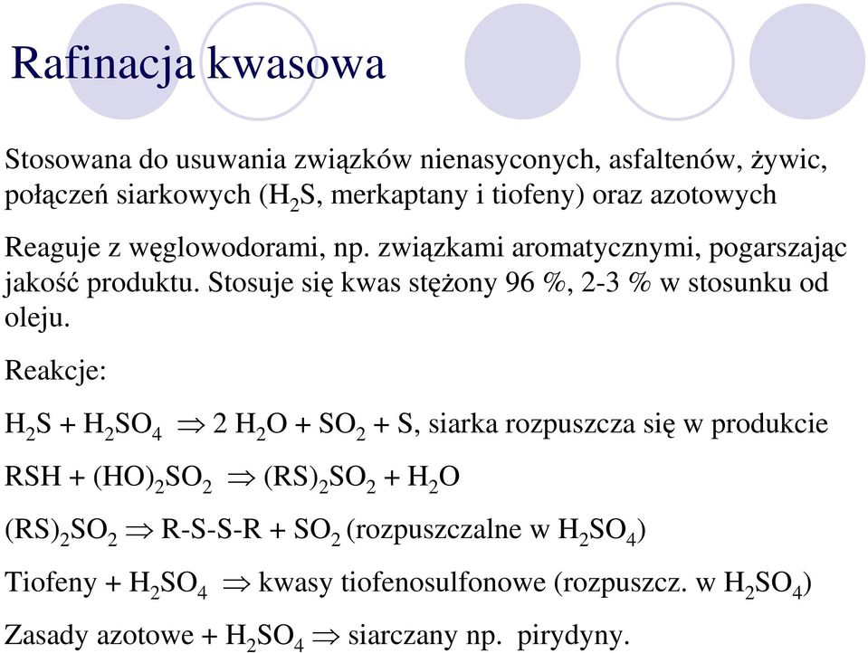 Reakcje: H 2 S + H 2 SO 4 2 H 2 O + SO 2 + S, siarka rozpuszcza si w produkcie RSH + (HO) 2 SO 2 (RS) 2 SO 2 + H 2 O (RS) 2 SO 2 R-S-S-R + SO