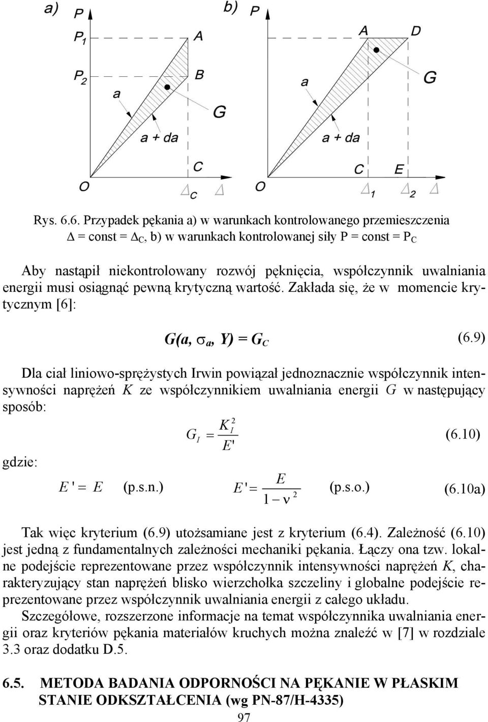 uwalniania energii musi osiągnąć pewną krytyczną wartość. Zakłada się, że w momencie krytycznym [6]: G(a, σ a, Y) = G C (6.