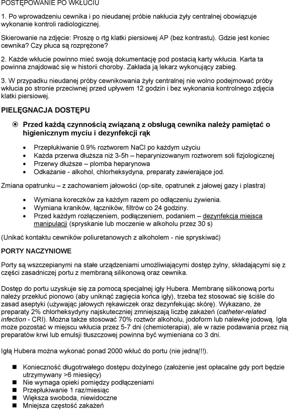 Każde wkłucie powinno mieć swoją dokumentację pod postacią karty wkłucia. Karta ta powinna znajdować się w historii choroby. Zakłada ją lekarz wykonujący zabieg. 3.