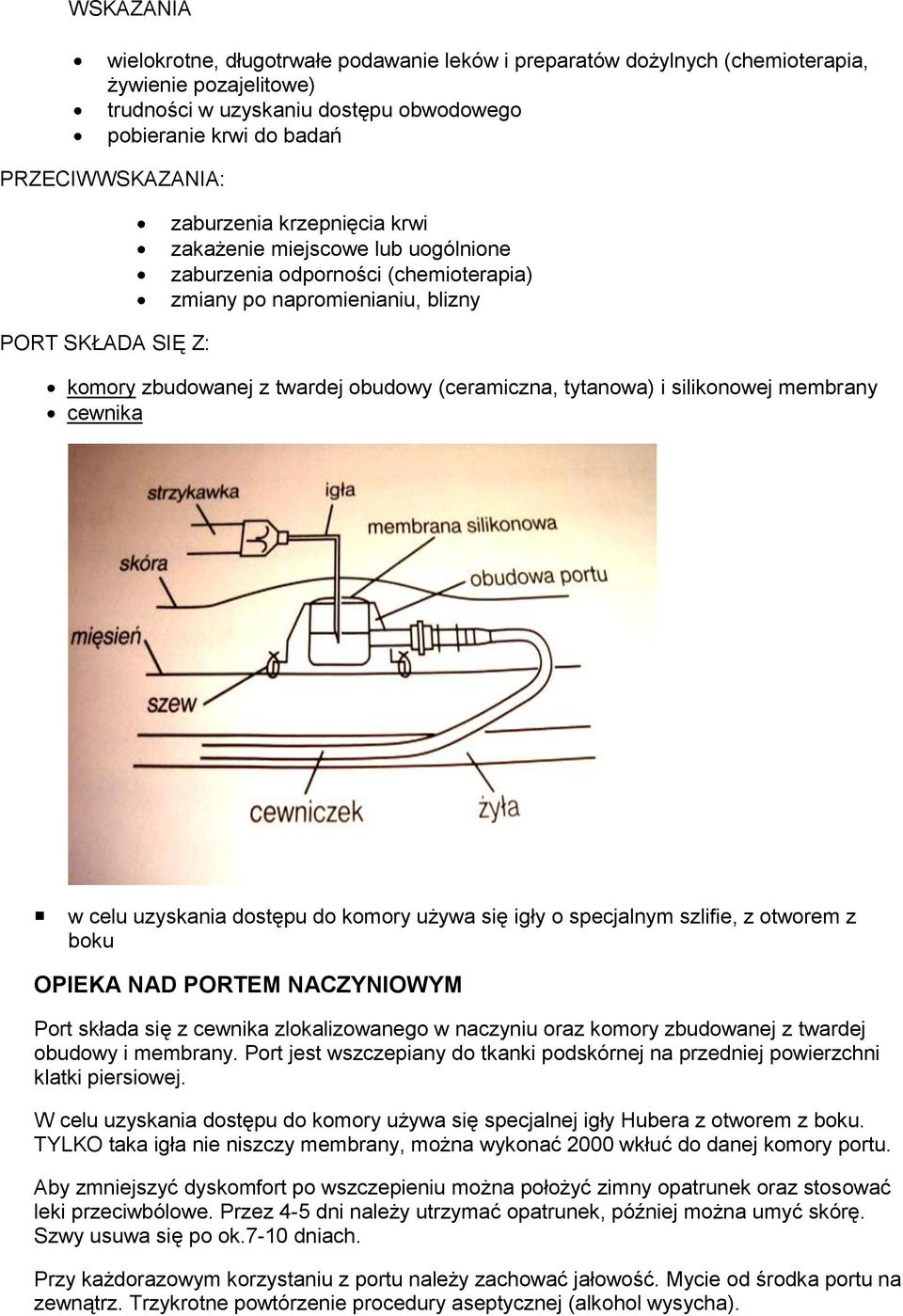 (ceramiczna, tytanowa) i silikonowej membrany cewnika w celu uzyskania dostępu do komory używa się igły o specjalnym szlifie, z otworem z boku OPIEKA NAD PORTEM NACZYNIOWYM Port składa się z cewnika