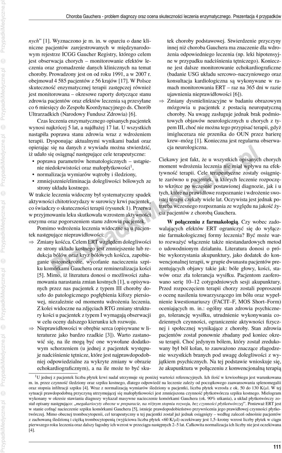 klinicznych na temat choroby. Prowadzony jest on od roku 1991, a w 2007 r. obejmował 4 585 pacjentów z 56 krajów [17].