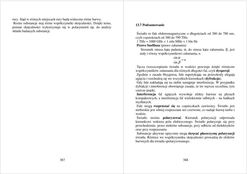 1 THz = 1000 GHz = 1 mln MHz = 1 bln Hz Prawo Snelliusa (prawo załamania) Stosunek sinusa kąta padania, α, do sinusa kąta załamania, β, jest stały i równy współczynnikowi załamania, n.