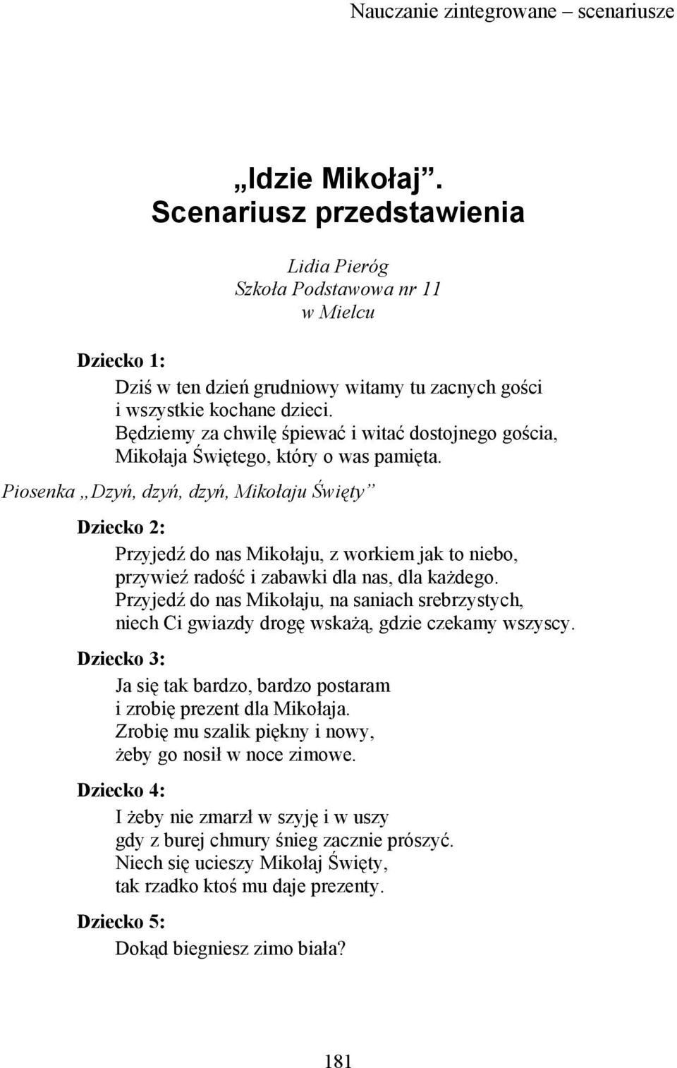 Będziemy za chwilę śpiewać i witać dostojnego gościa, Mikołaja Świętego, który o was pamięta.