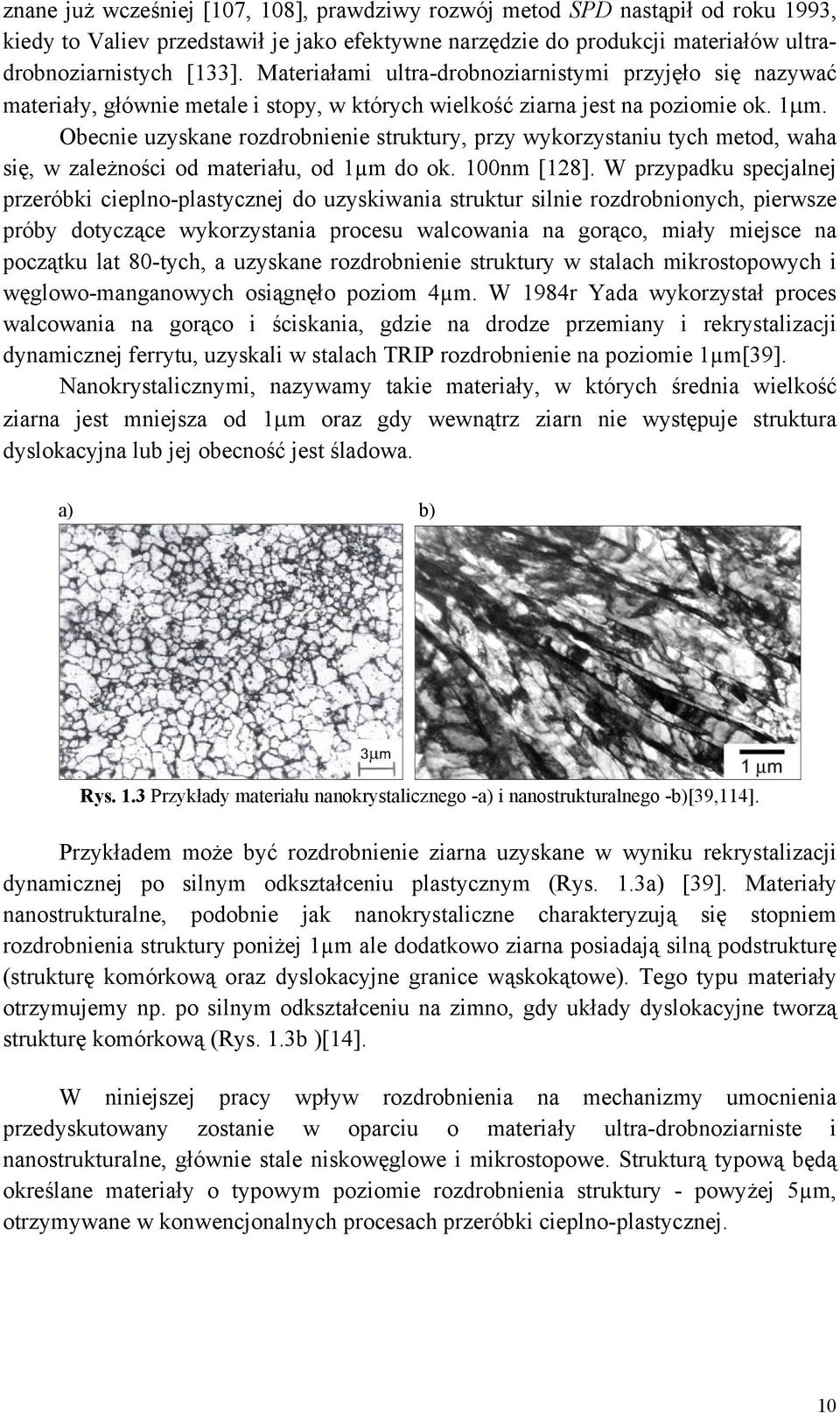 Obecnie uzyskane rozdrobnienie struktury, przy wykorzystaniu tych metod, waha się, w zależności od materiału, od 1µm do ok. 100nm [128].