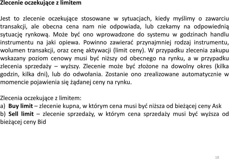 W przypadku zlecenia zakupu wskazany poziom cenowy musi być niższy od obecnego na rynku, a w przypadku zlecenia sprzedaży wyższy.