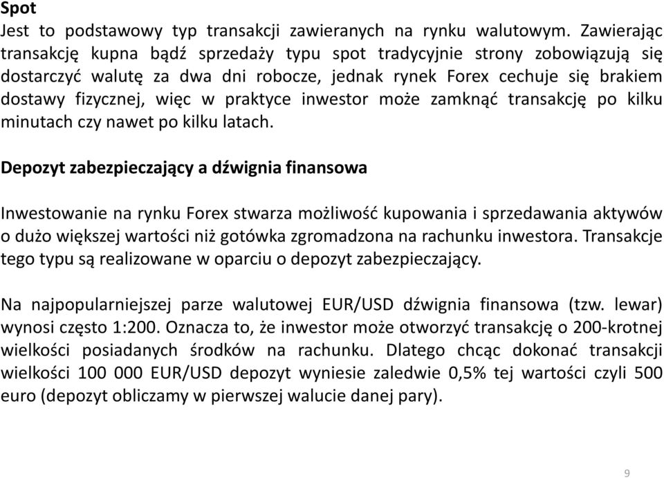 inwestor może zamknąć transakcję po kilku minutach czy nawet po kilku latach.