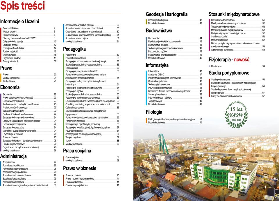 ..21 Ekonomia Ekonomia...22 Prawo podatkowe i rachunkowość...23 Ekonomia menedżerska...23 Rachunkowość przedsiębiorstw i finanse...23 Analityk rynków finansowych...23 Biznes międzynarodowy.